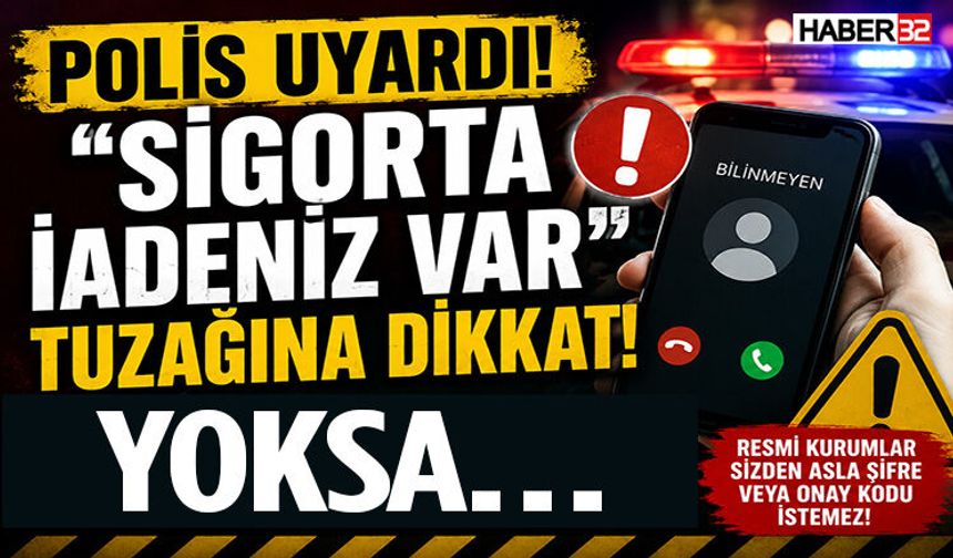 “Sigorta İadeniz Var” Diyenlere Dikkat!