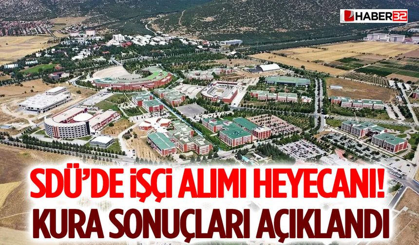 SDÜ’de İşçi Alımı Heyecanı! Kura Sonuçları Açıklandı