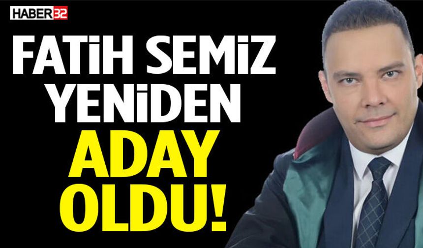 Fatih Semiz Yeniden Aday Oldu