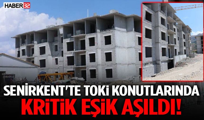 Senirkent'te Toki Konutlarında Kritik Eşik Aşıldı!
