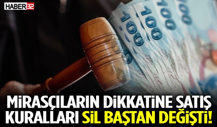 Mirasçıların Dikkatine Satış Kuralları Sil Baştan Değişti!