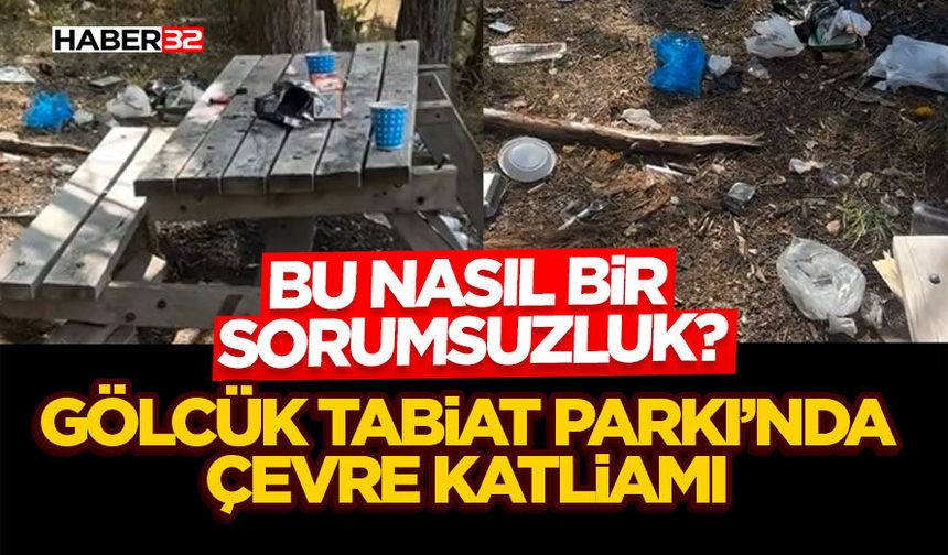 Gölcük Tabiat Parkı’nda Çevre Katliamı