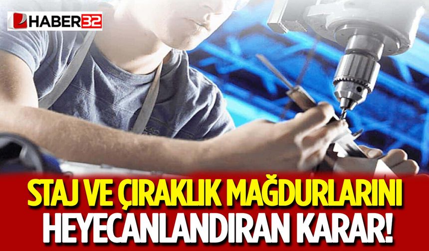 Staj ve Çıraklık Mağdurlarını Heyecanlandıran Karar!