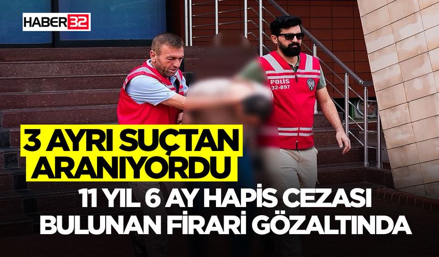 11 Yıl 6 Ay Hapis Cezası Bulunan Firari Gözaltında