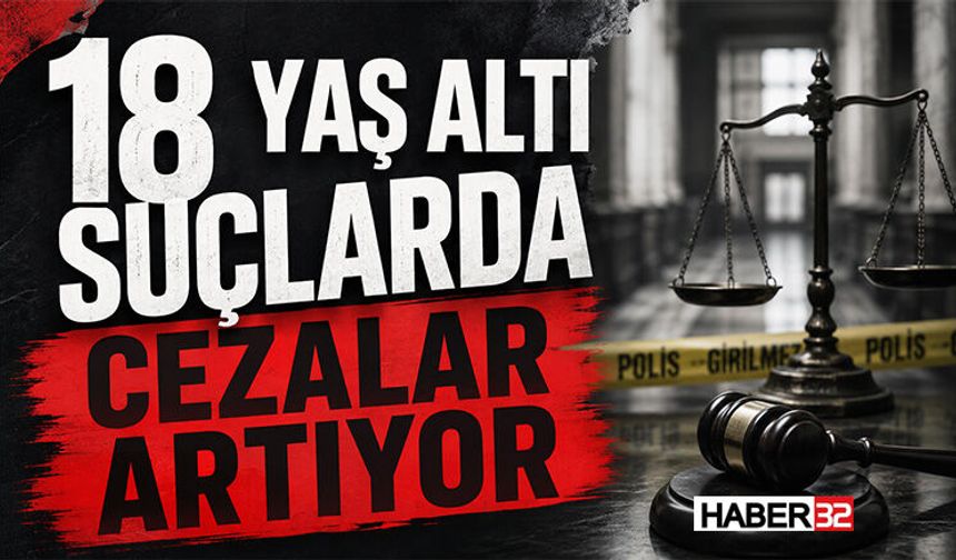 18 Yaş Altı Suçlarda Cezalar Artıyor