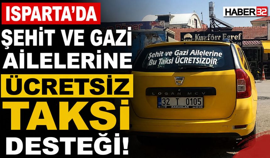 Isparta’da Şehit ve Gazi Yakınlarına Örnek Taksi Desteği!