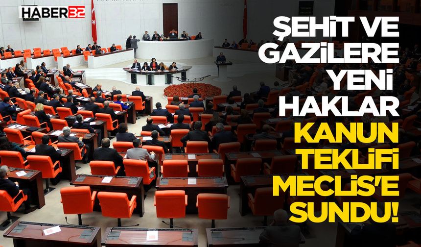 Şehit ve Gazilere Yeni Haklar Kanun Teklifi Meclis'e Sundu!