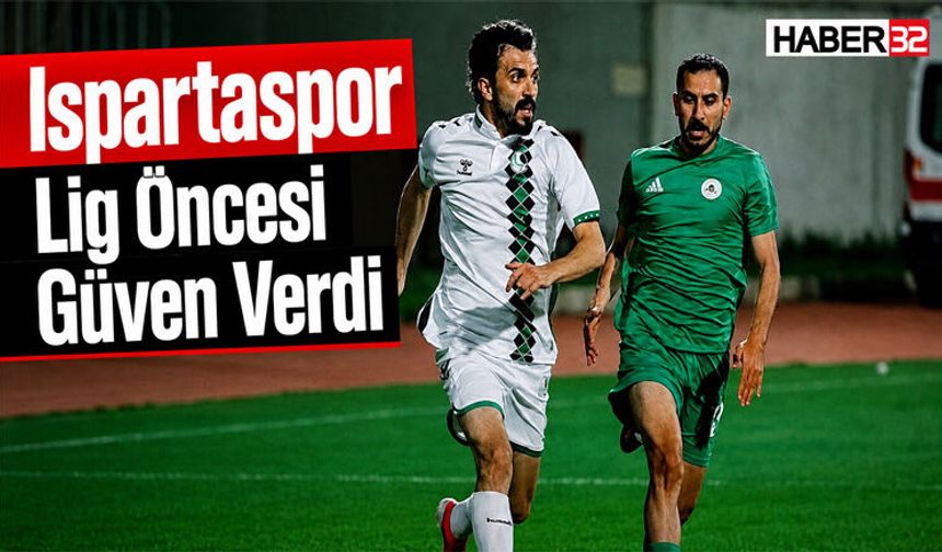Ispartaspor Lig Öncesi Güven Verdi