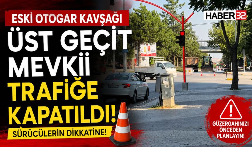 Eski Otogar Kavşağı Üst Geçit Mevki Trafiğe Kapatıldı