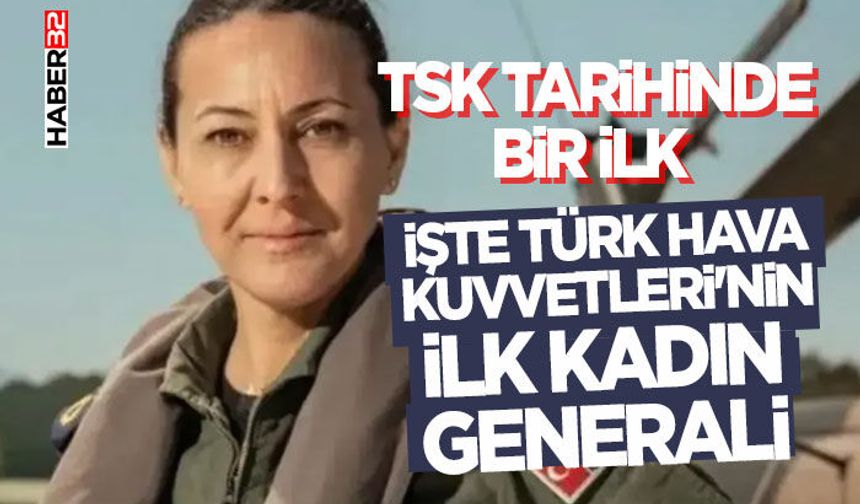 İŞTE Türk Hava Kuvvetleri'nin İlk Kadın Generali