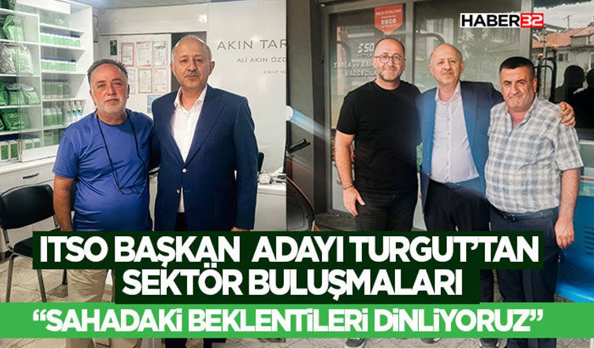 ITSO Başkan Adayı Turgut’tan Sektör Buluşmaları