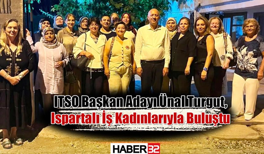 ITSO Başkan Adayı Ünal Turgut, Ispartalı İş Kadınlarıyla Buluştu