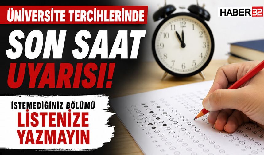 Üniversite Tercihlerinde Son Saat Uyarısı: “İstemediğiniz Bölümü Listenize Yazmayın”