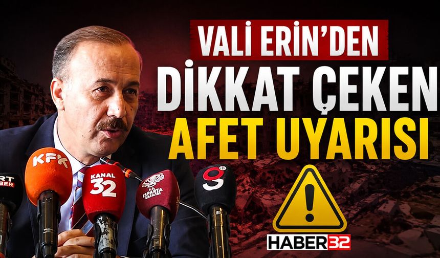 Vali Erin’den Dikkat Çeken Afet Uyarısı
