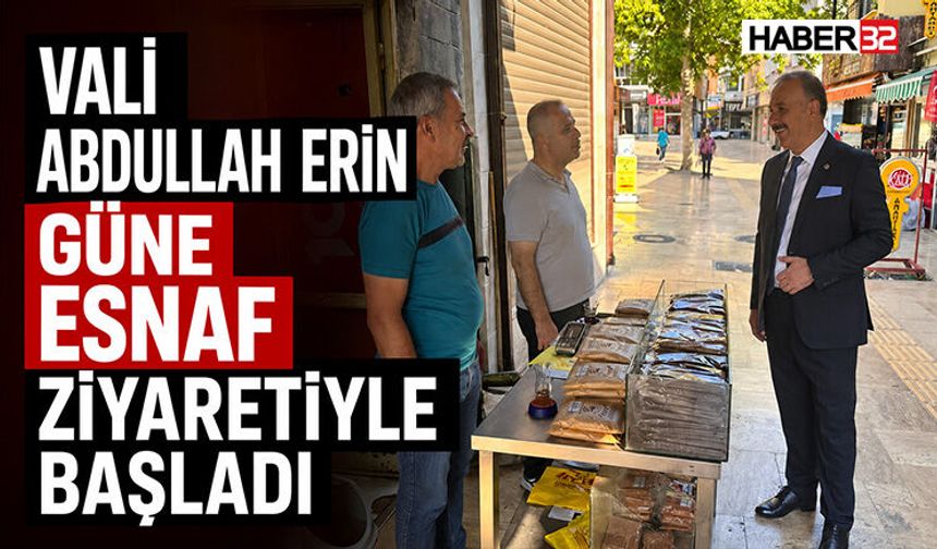 Vali Abdullah Erin Güne Esnaf Ziyaretiyle Başladı