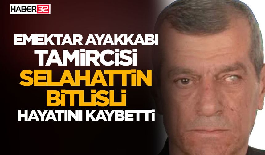 Emektar Ayakkabı Tamircisi Selahattin Bitlisli Hayatını Kaybetti