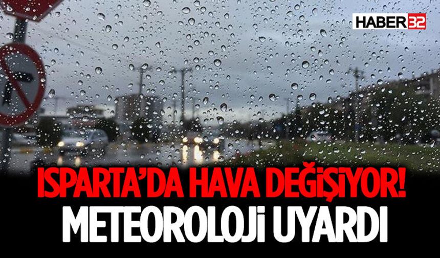 Isparta’da Hava Değişiyor! Meteoroloji Uyardı