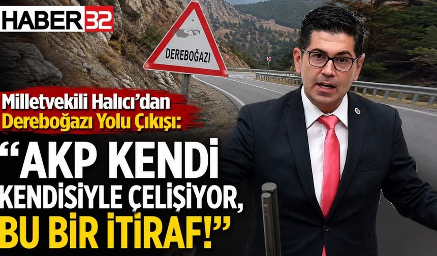 Milletvekili Halıcı’dan Dereboğazı Yolu Çıkışı: “AKP Kendi Kendisiyle Çelişiyor, Bu Bir İtiraf!”