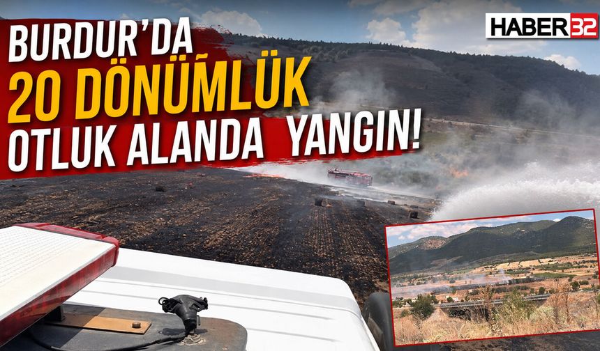 Burdur'da 20 Dönümlük Otluk Alanda Yangın!