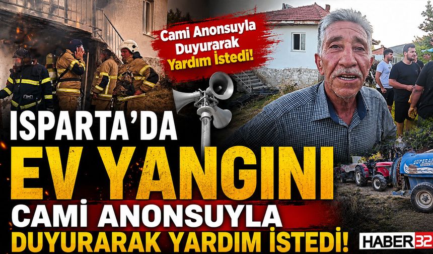 Isparta'da Ev Yangını! Cami Anonsuyla Duyurarak Yardım İstedi!