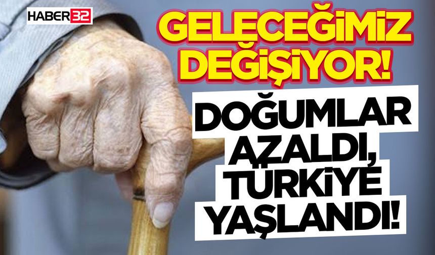 Geleceğimiz Değişiyor! Doğumlar Azaldı, Türkiye Yaşlandı!