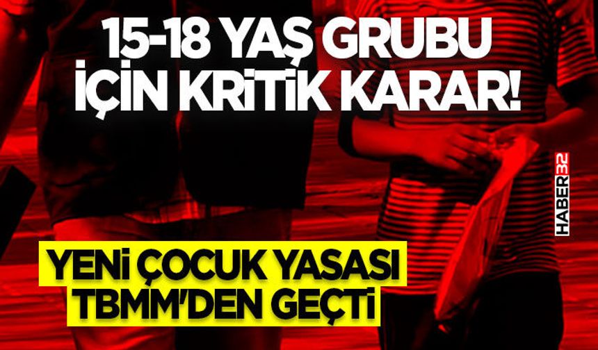 15-18 Yaş Grubu İçin Kritik Karar! Yeni Çocuk Yasası TBMM'den Geçti