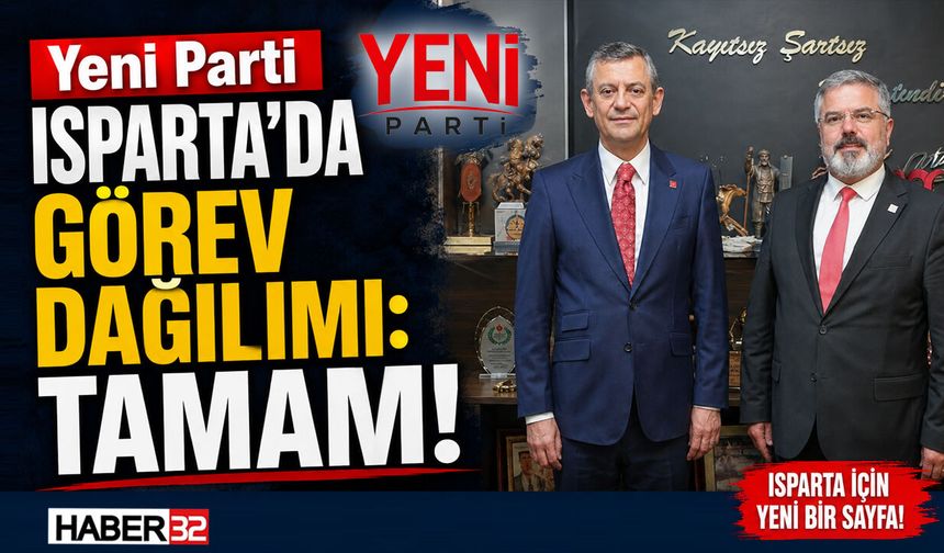 Yeni Parti Isparta'da Görev Dağılımı: TAMAM