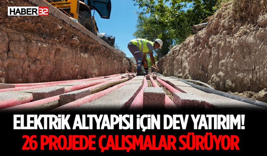 Elektrik Altyapısı İçin Dev Yatırım! 26 Projede Çalışmalar Sürüyor