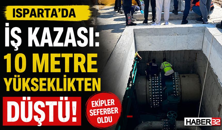 Isparta’da İş Kazası: 10 Metreden Düşen İşçi Yaralandı!