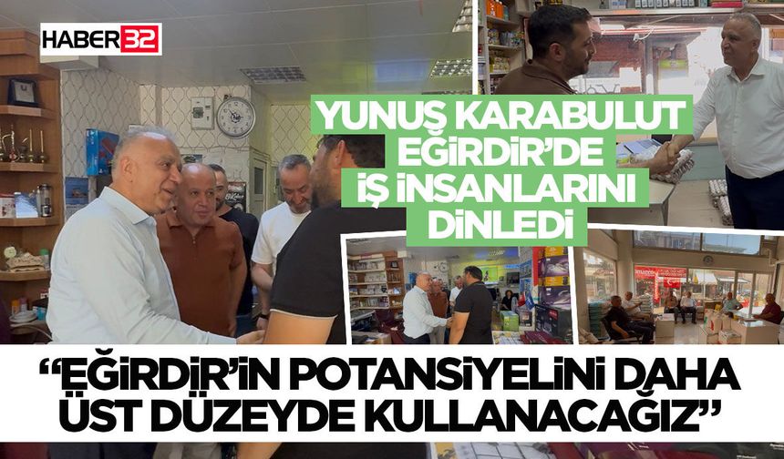 Yunus Karabulut Eğirdir’de İş İnsanlarını Dinledi