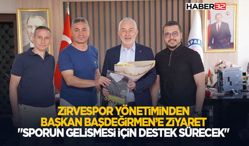 Zirvespor Yönetiminden Başkan Başdeğirmen’e Ziyaret