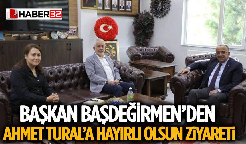 Başkan Başdeğirmen’den Ahmet Tural’a Hayırlı Olsun Ziyareti
