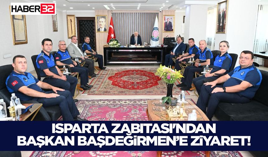Isparta Zabıtası'ndan Başkan Başdeğirmen’e Ziyaret!