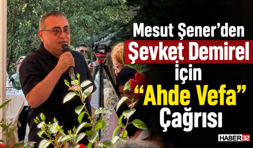 Mesut Şener’den Şevket Demirel İçin “Ahde Vefa” Çağrısı