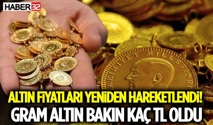 Altın Fiyatları Yeniden Hareketlendi! Gram Altın Bakın Kaç TL Oldu