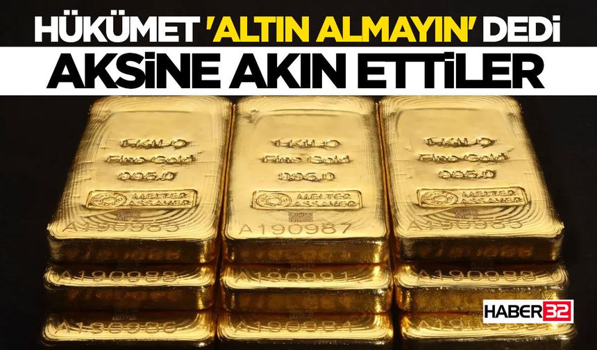 Hükümet 'Altın Almayın' Dedi Vatandaş Aksine Akın Etti