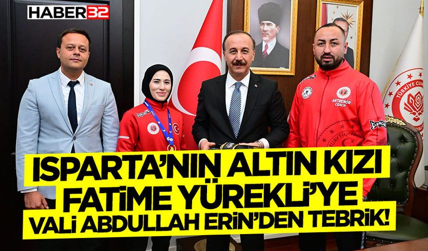 Isparta’nın Altın Kızı Fatime Yürekli’ye Vali Abdullah Erin’den Tebrik!
