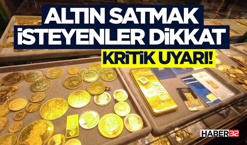 Altın Satmak İsteyenler Dikkat: Kritik Uyarı!