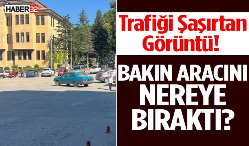 Trafiği Şaşırtan Görüntü! Bakın Aracını Nereye Bıraktı