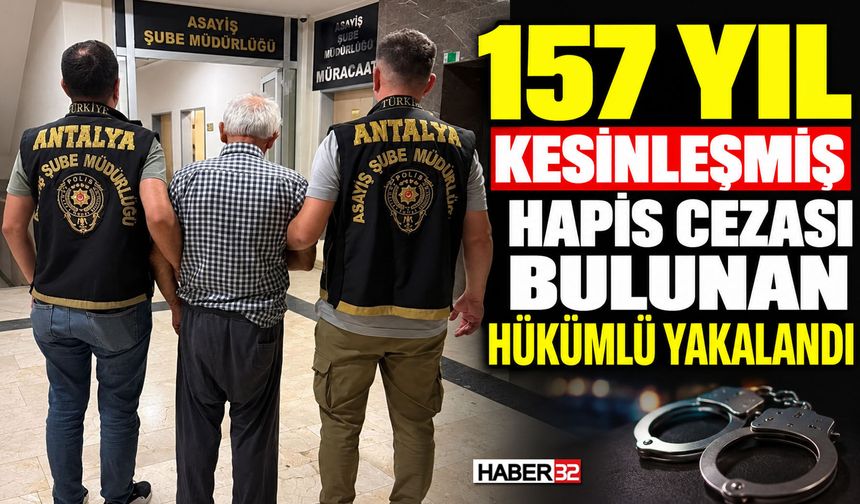 Kesinleşmiş 157 Yıl Hapis Cezasıyla Aranıyordu!