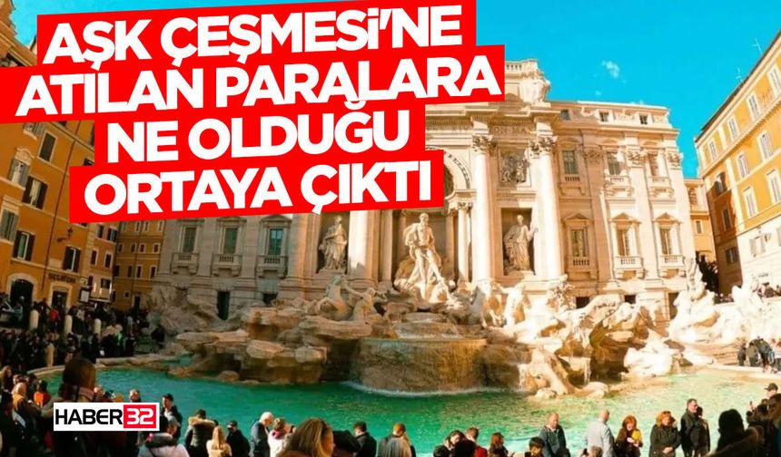 Aşk Çeşmesi'ne atılan paralara ne olduğu ortaya çıktı