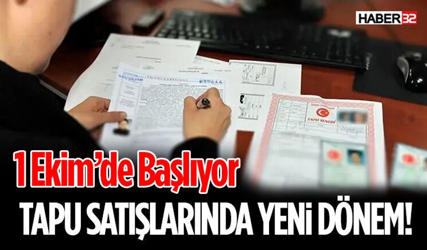 Tapu Satışlarında Yeni Dönem! 1 Ekim’de Başlıyor