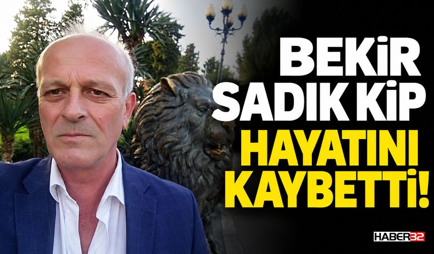 Bekir Sadık Kip Hayatını Kaybetti!
