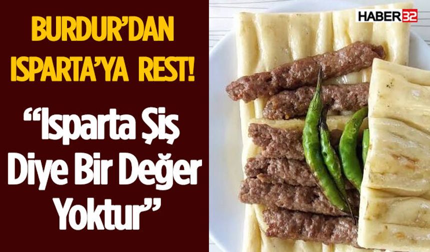 Burdur’dan Isparta’ya Rest: “Isparta Şiş Diye Bir Değer Yoktur”