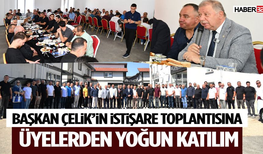 Başkan Çelik’in İstişare Toplantısına Üyelerden Yoğun Katılım