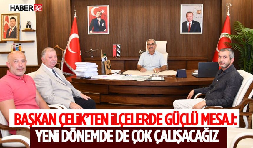 Çelik’ten Güçlü Mesaj: Yeni Dönemde De Çok Çalışacağız