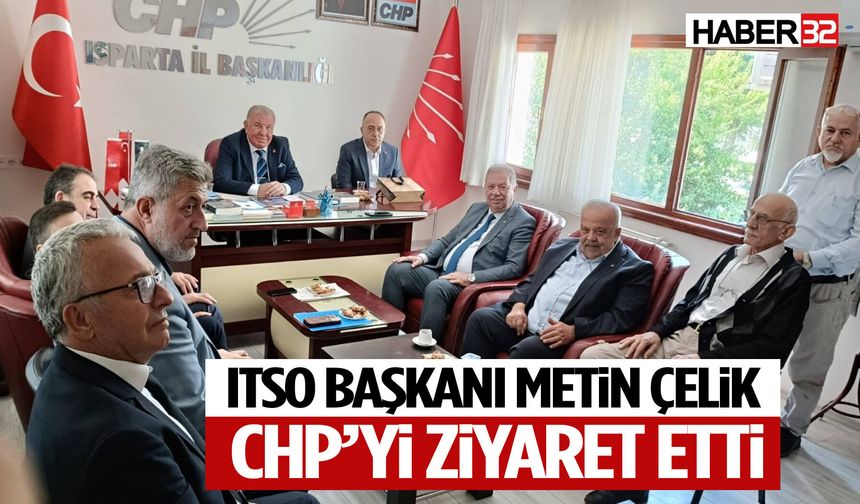 Metin Çelik’ten CHP Isparta İl Başkanlığı’na Ziyaret
