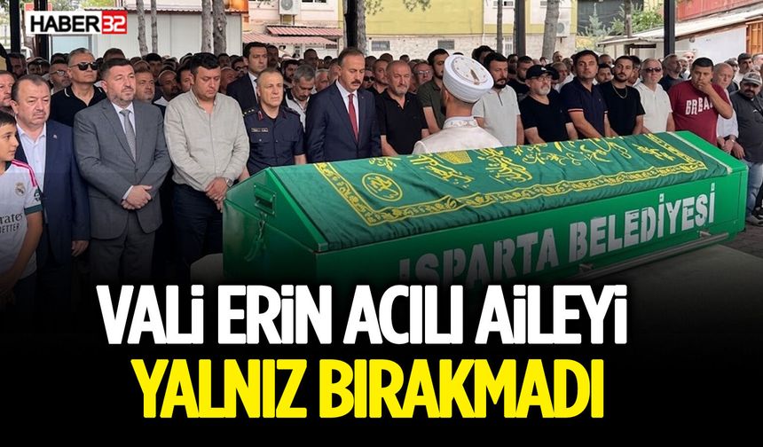 Vali Erin Acılı Aileyi Yalnız Bırakmadı
