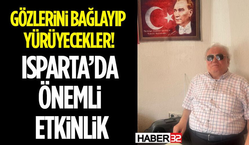 Gözlerini Bağlayıp Yürüyecekler! Isparta’da Önemli Etkinlik