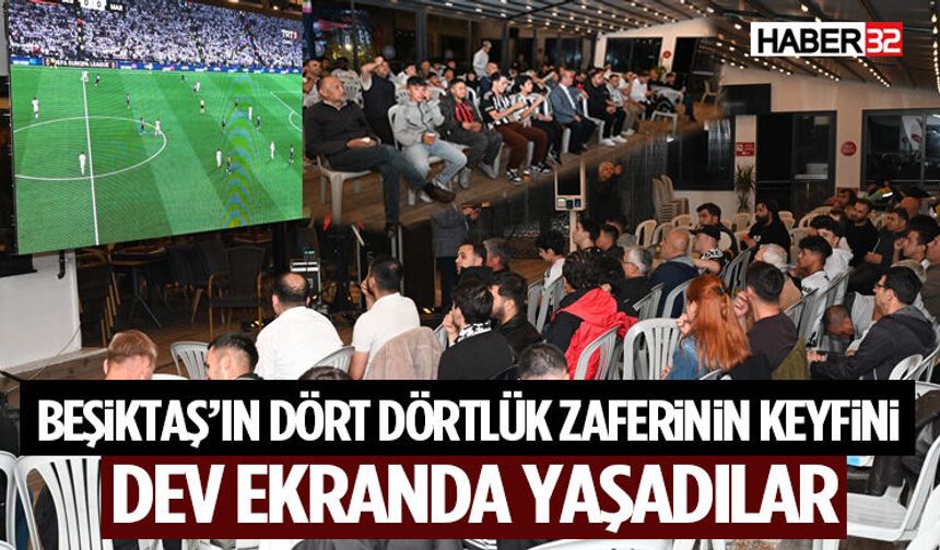 Beşiktaş’ın Dört Dörtlük Zaferinin Keyfini Dev Ekranda Yaşadılar